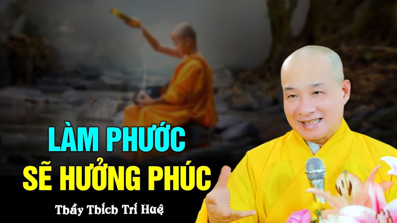 Cách TẠO PHƯỚC từ những việc thường ngày (Quá Hay) - Thầy Thích Trí Huệ