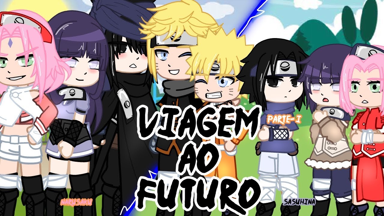 🍥Viagem Ao Futuro🍜{Parte 1} (Naruto AU) [SasuHina/Narusaku] (shipps não CANONS)