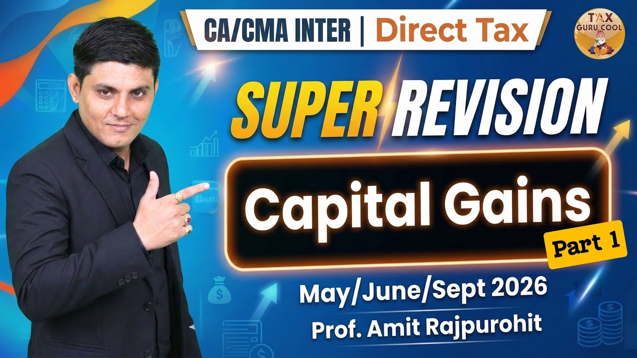 Capital Gains Full Revision with Case Studies (Part-1) | CA/CMA Inter DT | Prof. Amit Rajpurohit