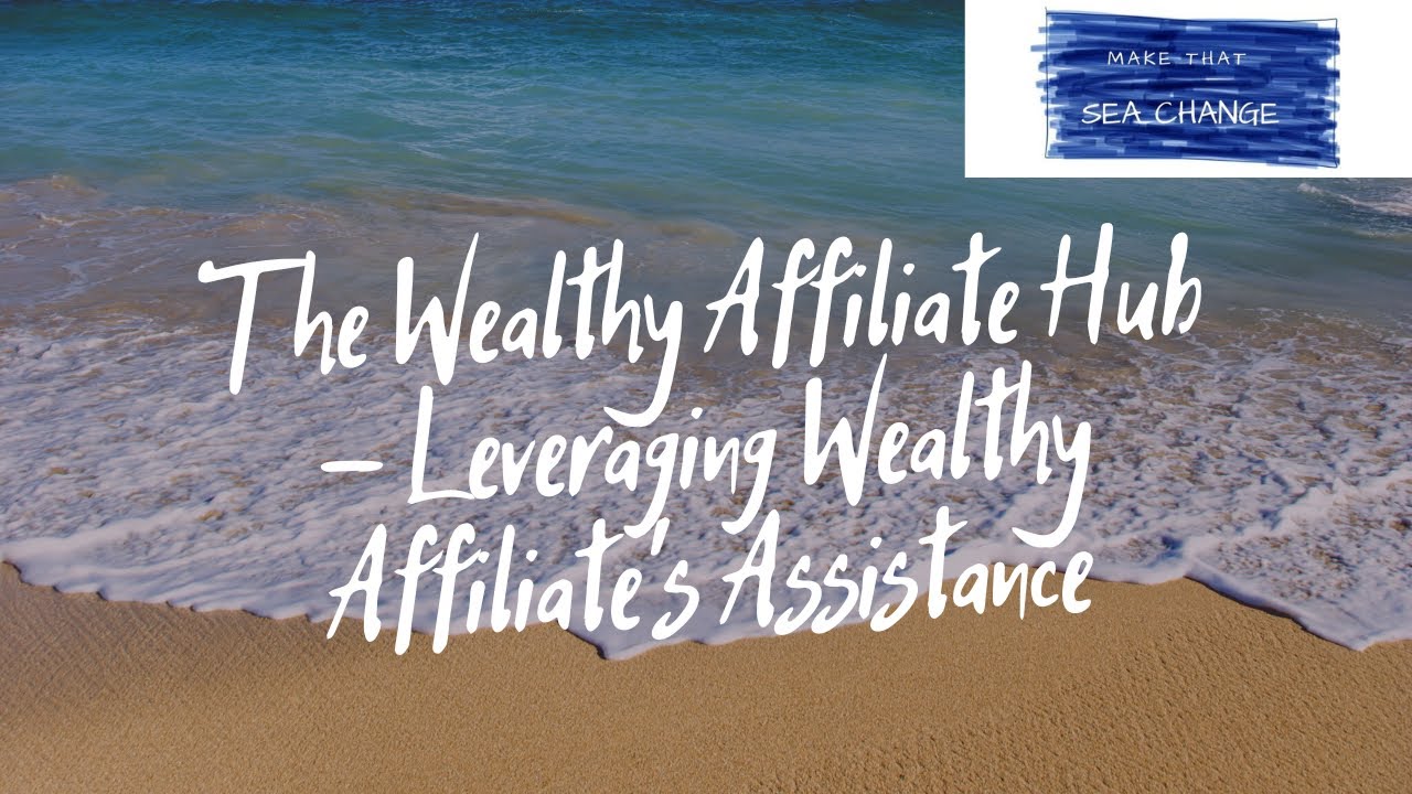 The Wealthy Affiliate Hub - Leveraging Wealthy Affiliate's Assistance