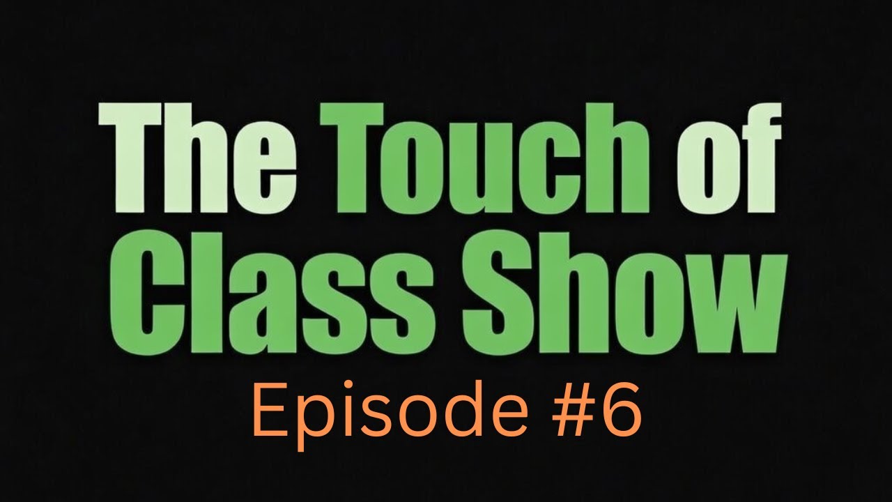 The Touch of Class Show #6