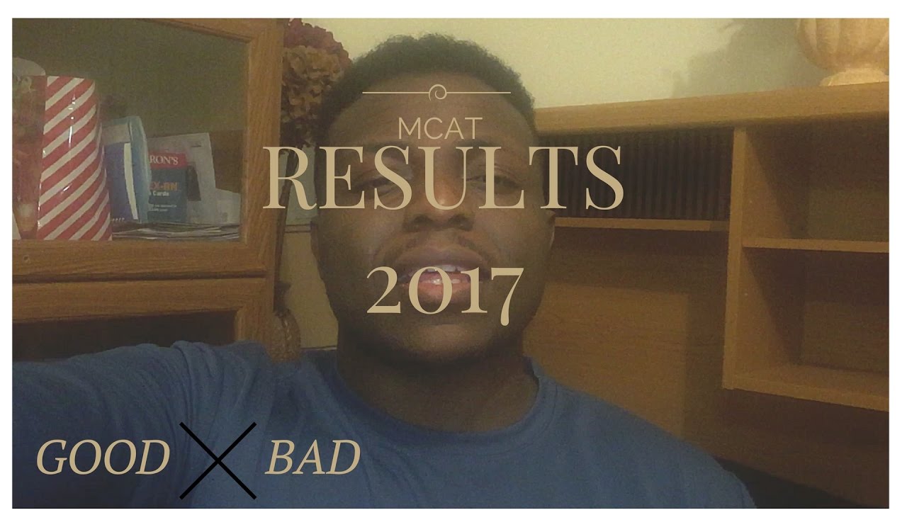 MCAT RESULTS 2017: THE GOOD AND THE BAD