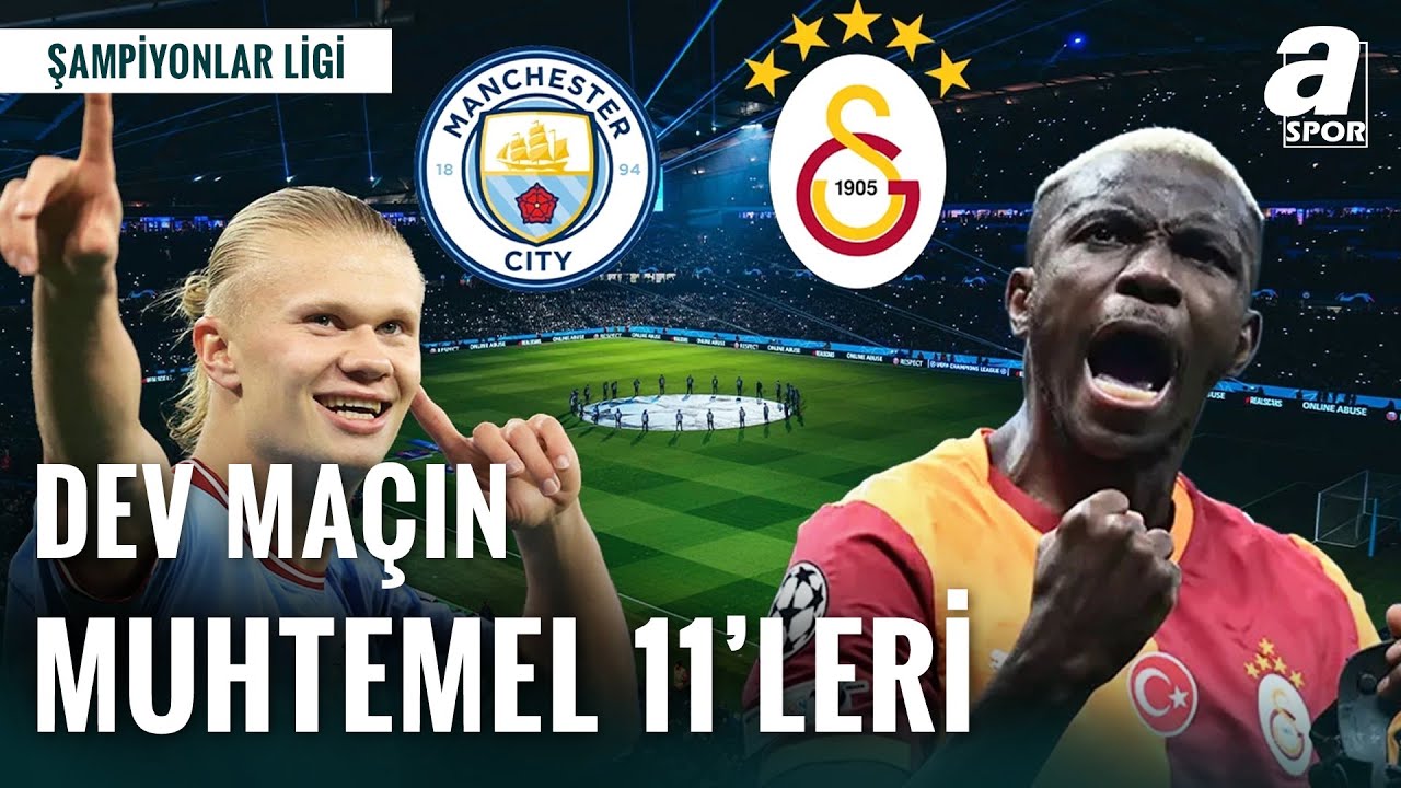 Şampiyonlar Ligi'nde Dev Karşılaşma: Manchester City-Galatasaray | Ma&ccedil;ın Muhtemel 11'leri
