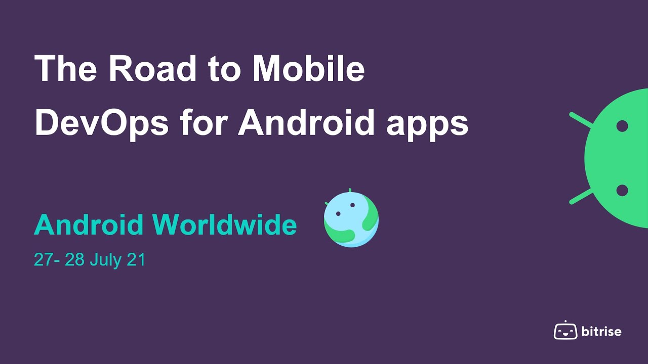 The Road to Mobile DevOps for Android with Moataz Nabil, Android Worldwide