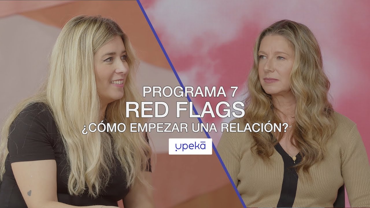 Red Flags: &iquest;c&oacute;mo empezar una relaci&oacute;n?, con Cristina Bosc&aacute; | UPEKA PROGRAMA 7