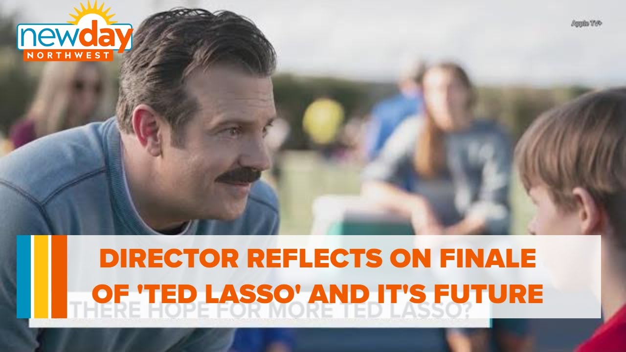 Director reflects on finale of 'Ted Lasso' and possible future - New Day NW
