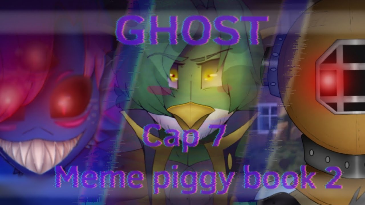 ⚠️GHOST⚠️Meme. //Piggy book 2// [| Cap 7 |] 🌊