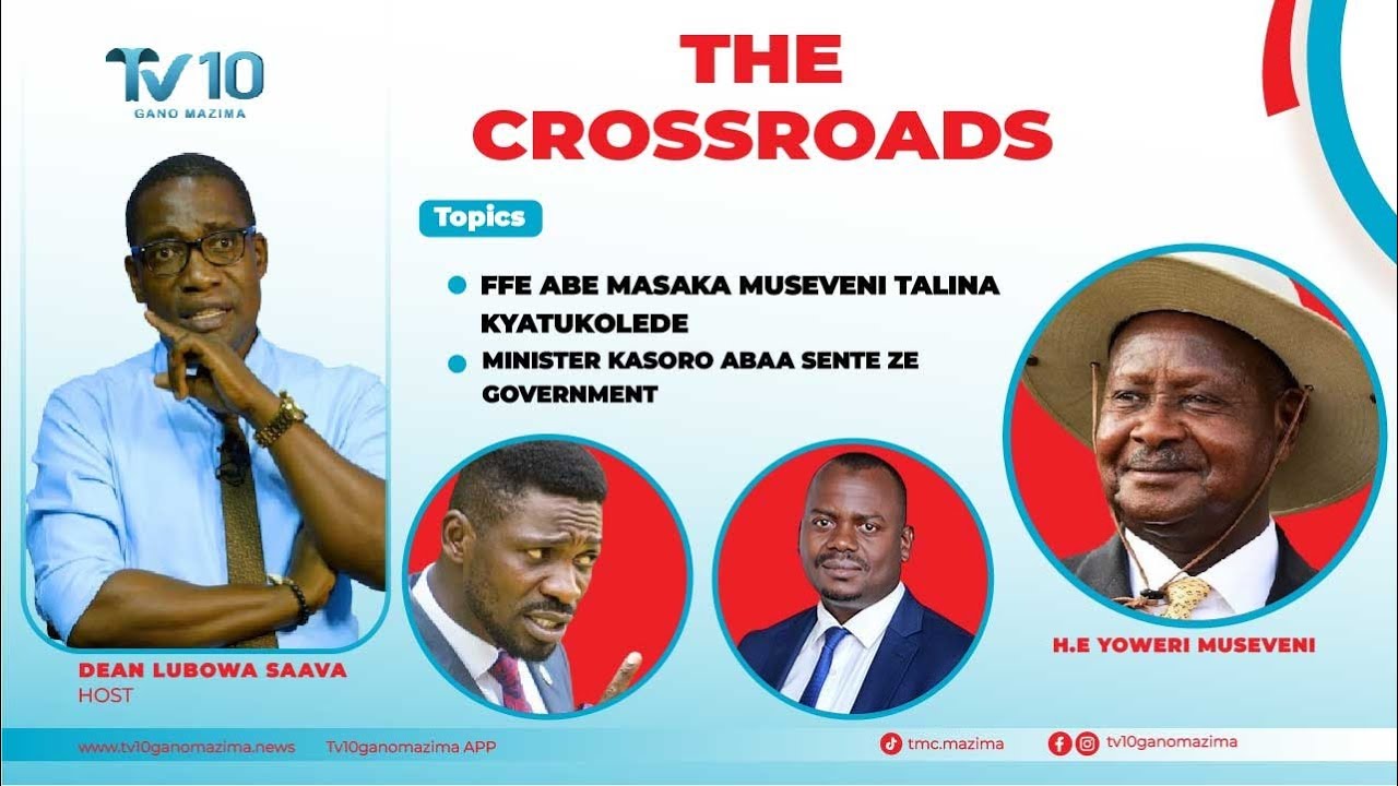 FFE ABE MASAKA MUSEVENI TALINA KYATUKOLEDDE, MINISTER KASORO ABA SENTE ZA GAVUMENTI #crossroads .