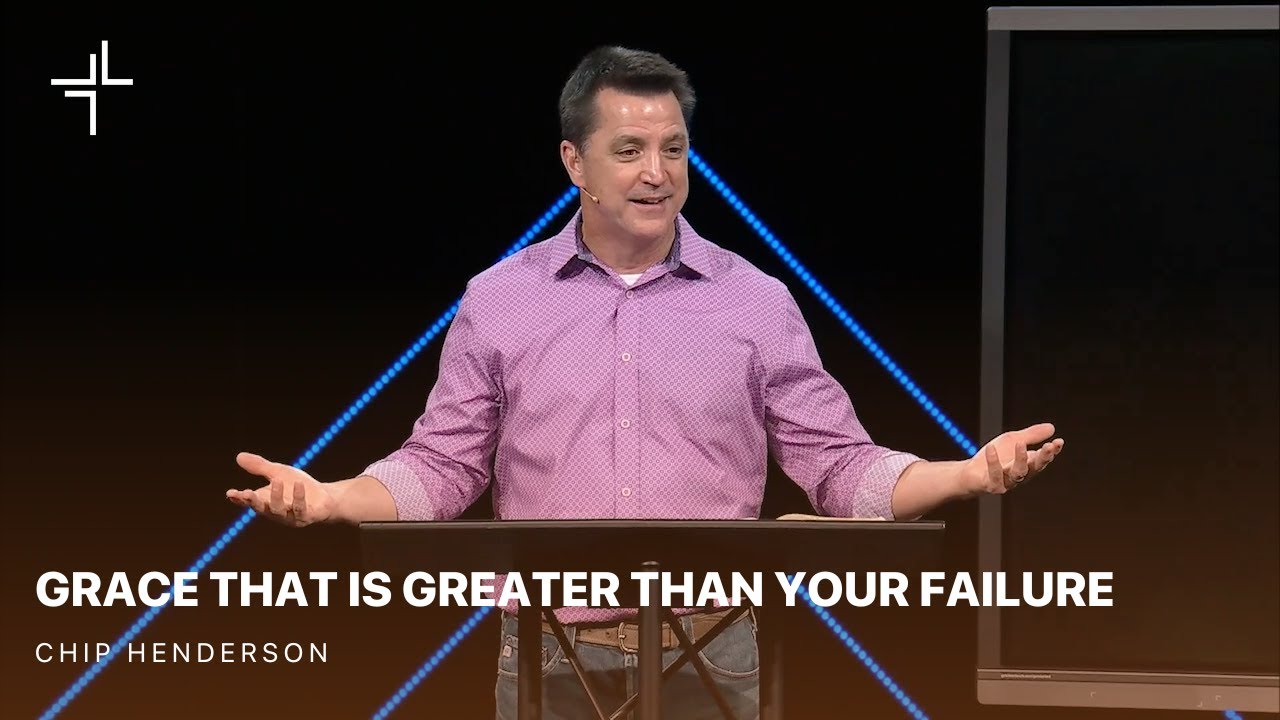 Grace That Is Greater Than | Your Failure | Chip Henderson