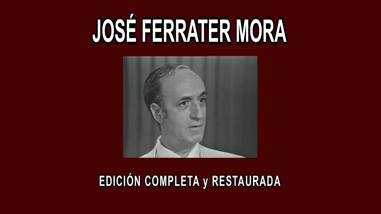 JOSÉ FERRATER MORA A FONDO - EDICIÓN COMPLETA y RESTAURADA