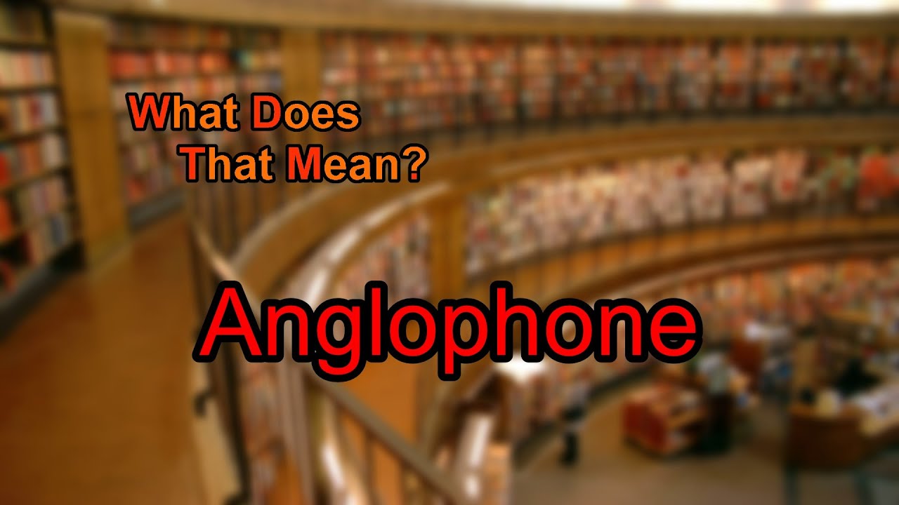 What does Anglophone mean?
