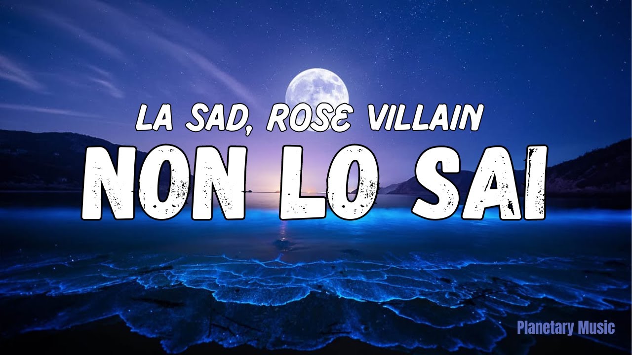 LA SAD, ROSE VILLAIN - NON LO SAI (Testo)