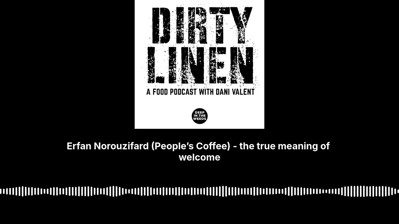 Erfan Norouzifard (People’s Coffee) - the true meaning of welcome - Dirty Linen - A Food Podcast...