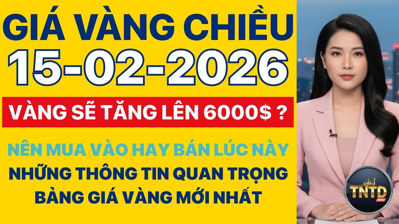 Giá vàng hôm nay | Chiều Ngày 15/2/2026 | GIá vàng thế giới, trong nước, giá bạc, ngoại tệ, Bitcoin.