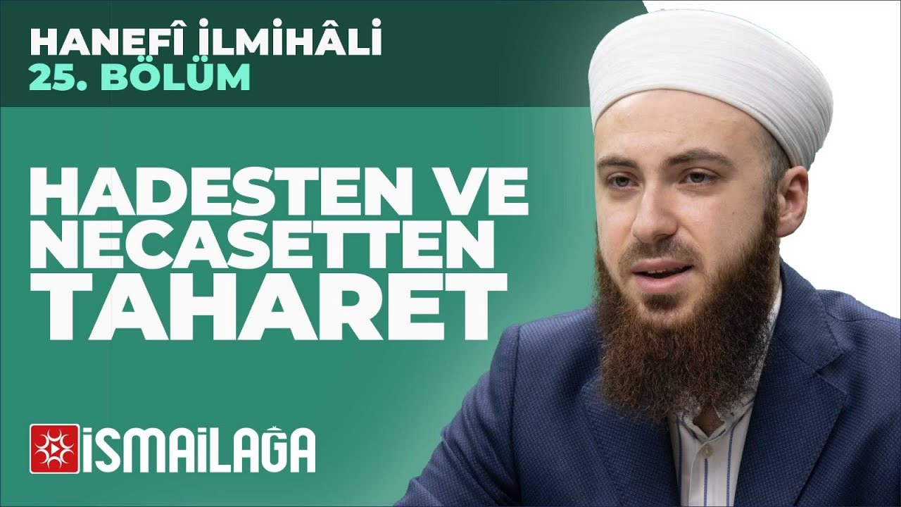 Hanefî İlmihâli – 25: Hadesten ve Necasetten Taharet– Abdülmecid Altaş Hoca Efendi