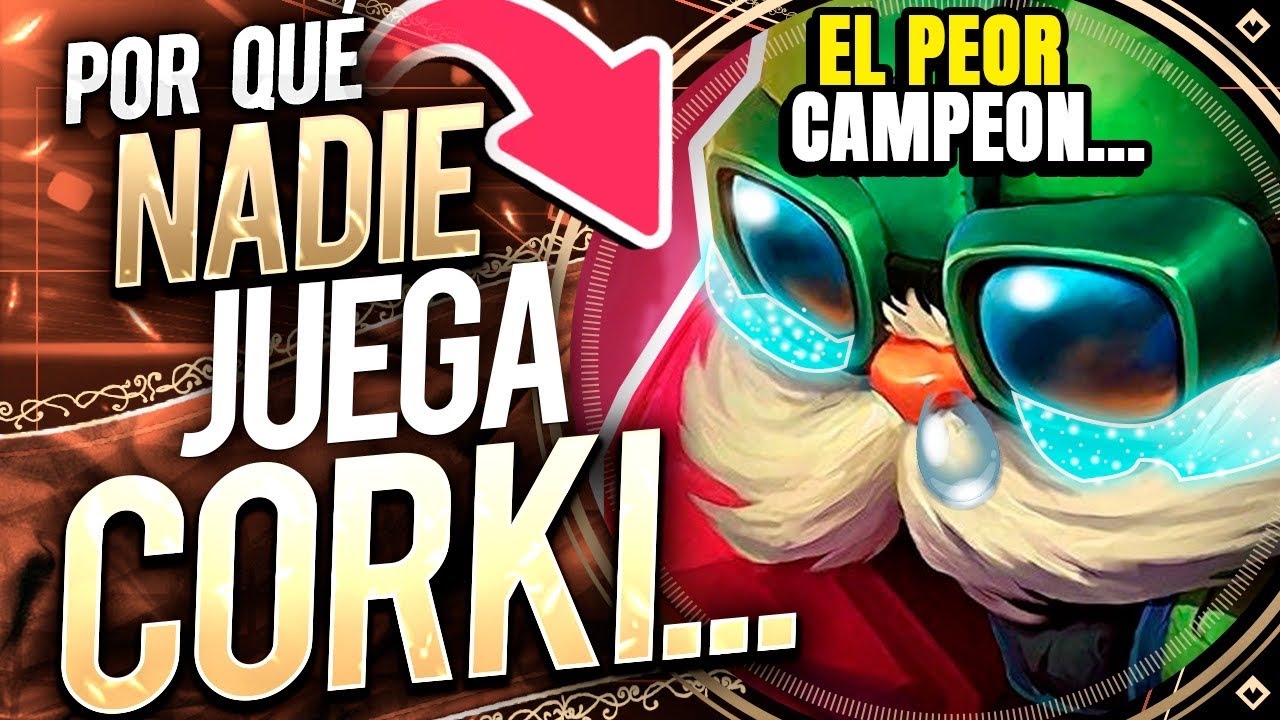 POR QUÉ NADIE JUEGA CORKI (el peor campeón de lol)