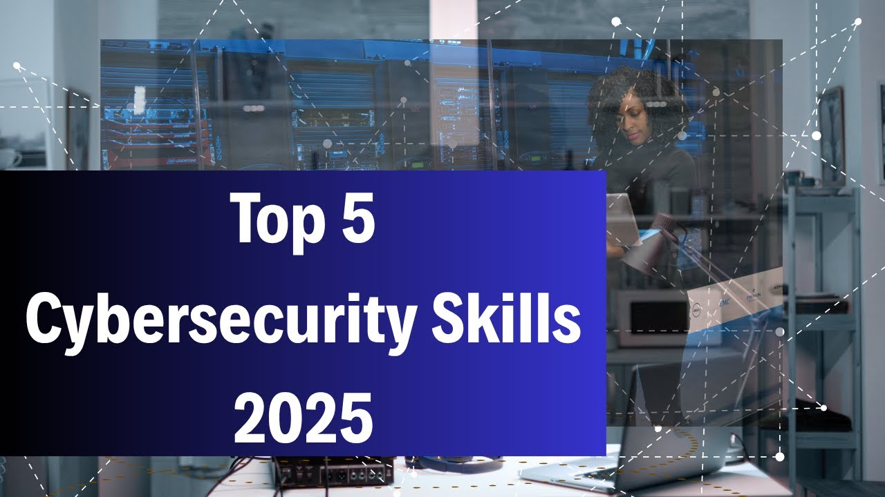 Top 5 Cybersecurity Skills | Cyber Security Career 2025