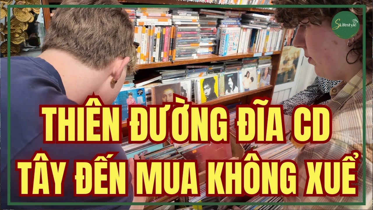 CHOÁNG NGỢP THIÊN ĐƯỜNG ĐĨA CD, ĐĨA THAN, TÂY ĐẾN MUA KHÔNG XUỂ | S LIFESTYLE - LỐI SỐNG VIỆT