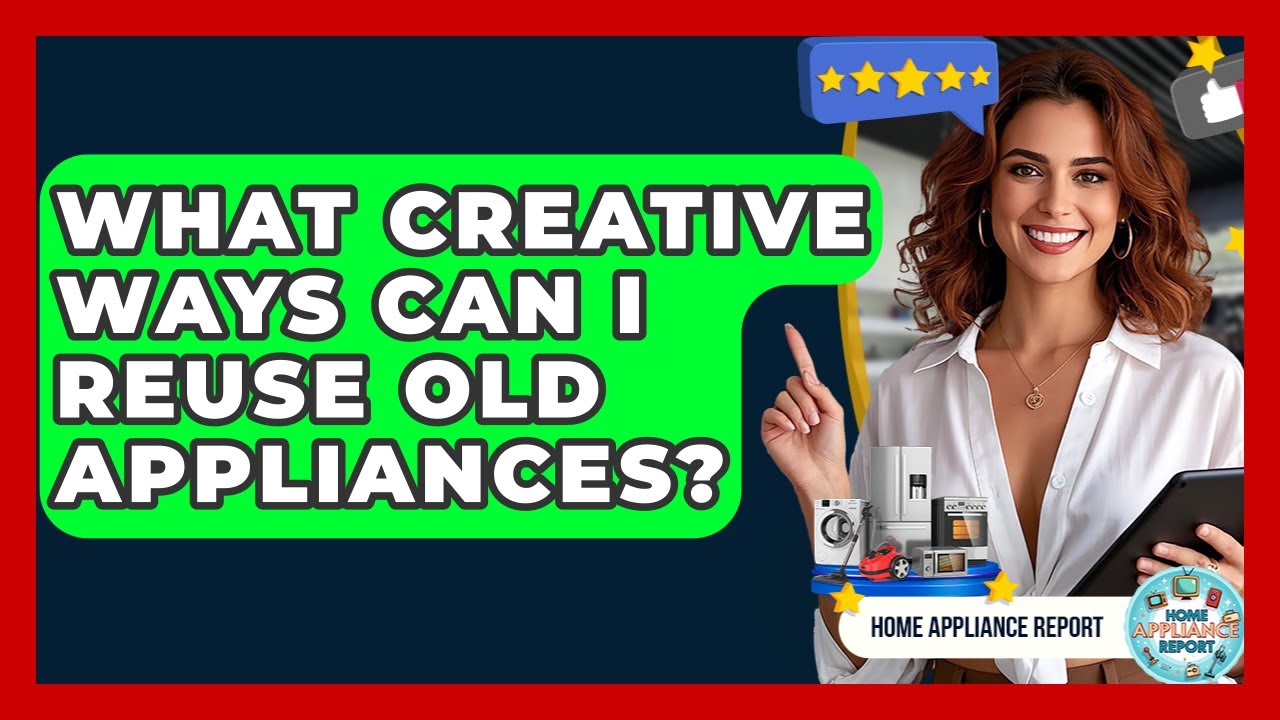 What Creative Ways Can I Reuse Old Appliances? - Home Appliance Report