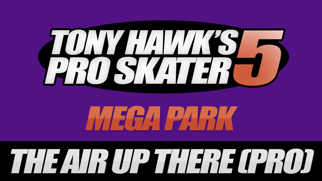 THPS5 - Mega Park - The Air Up There - Pro