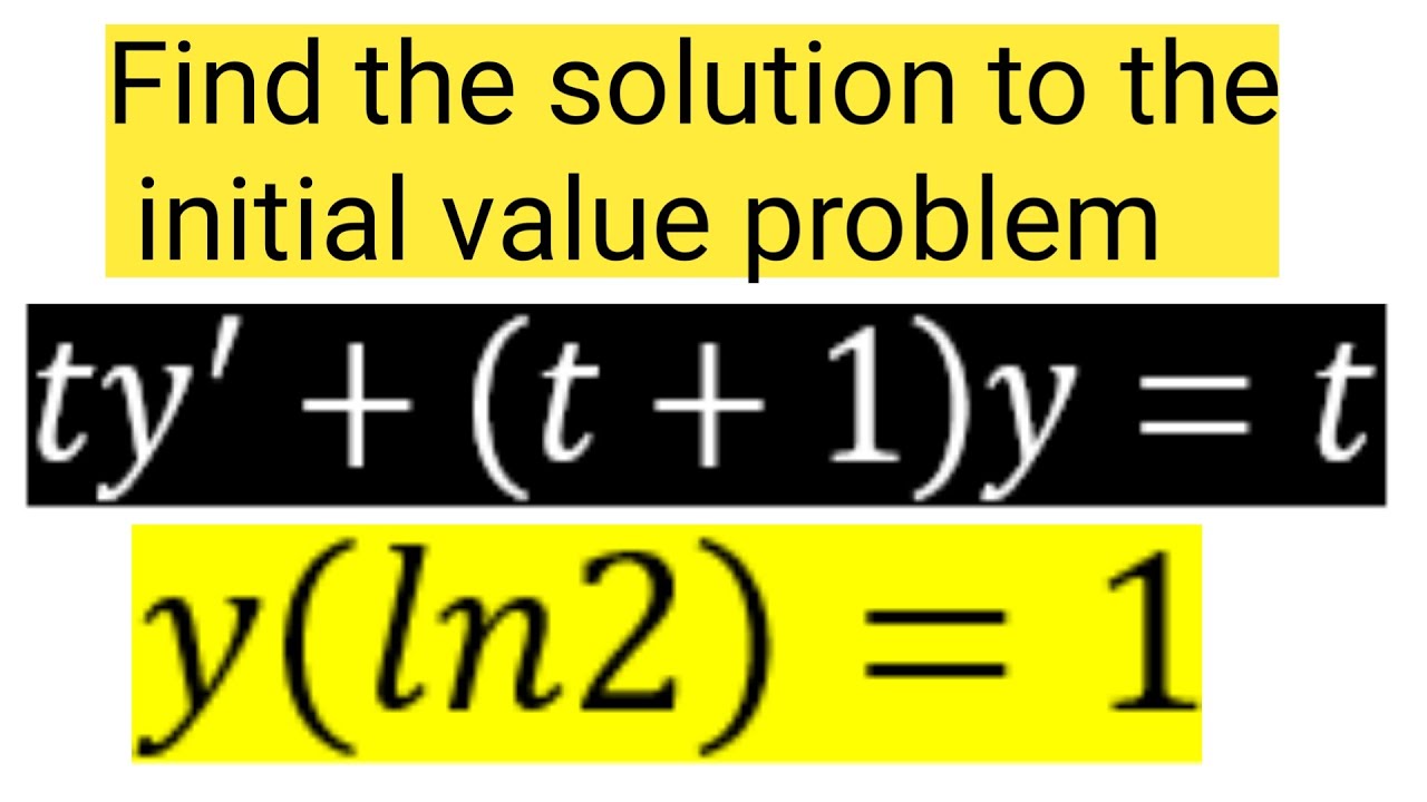 Solve the initial value problem ty'+(t+1)=t,  y(ln2)=1  IVP