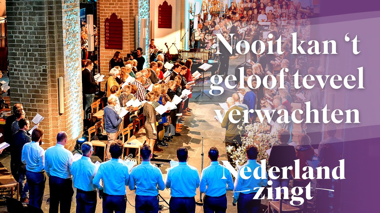 Nooit kan 't geloof teveel verwachten - Nederland Zingt