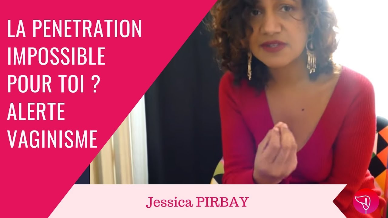 La PENETRATION IMPOSSIBLE pour toi? ALERTE VAGINISME