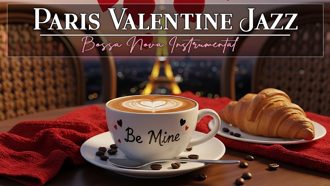 Paris Valentine Café Jazz 💖 Elegant Bossa Nova & Smooth Jazz for Love & Calm Focus