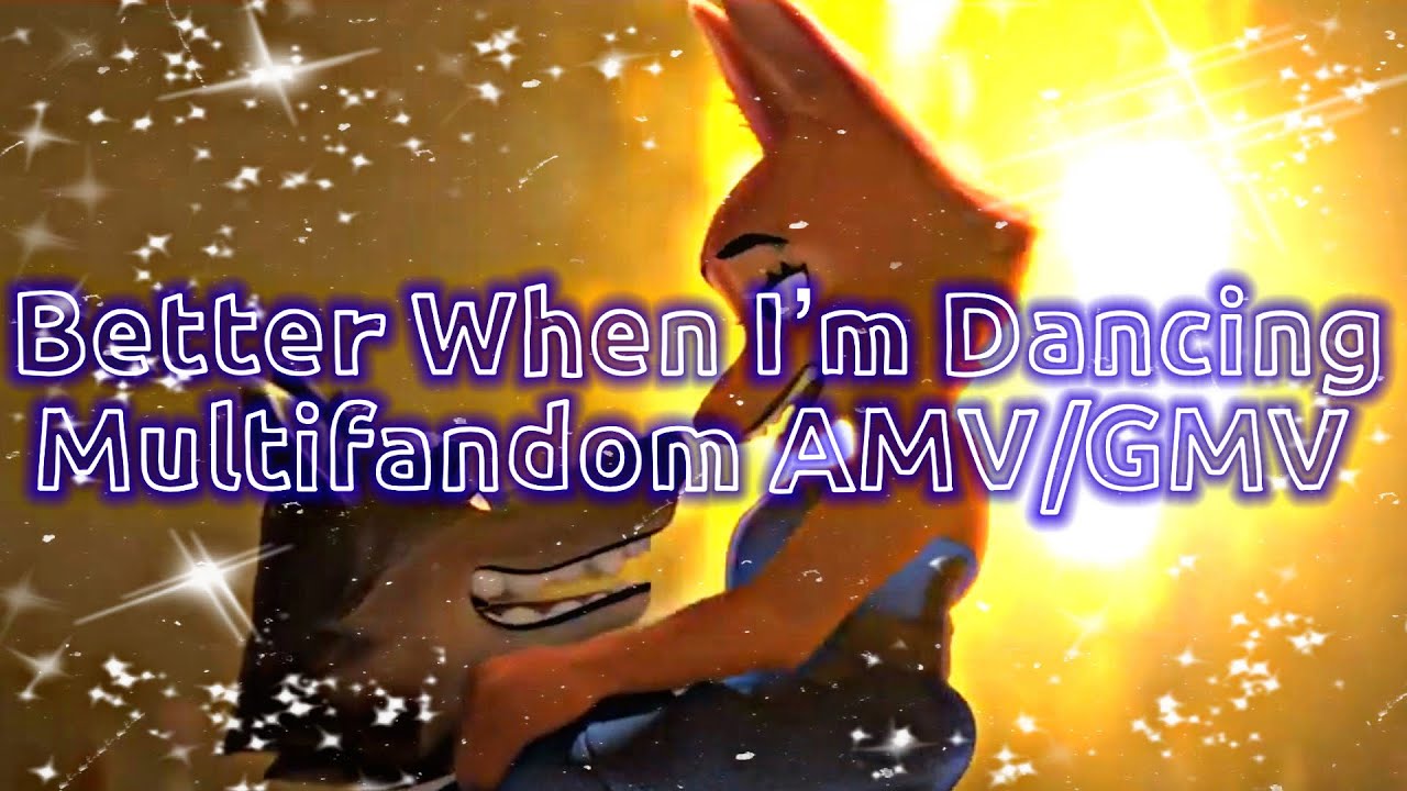 Better When I’m Dancing - Multifandom AMV/GMV/FMV