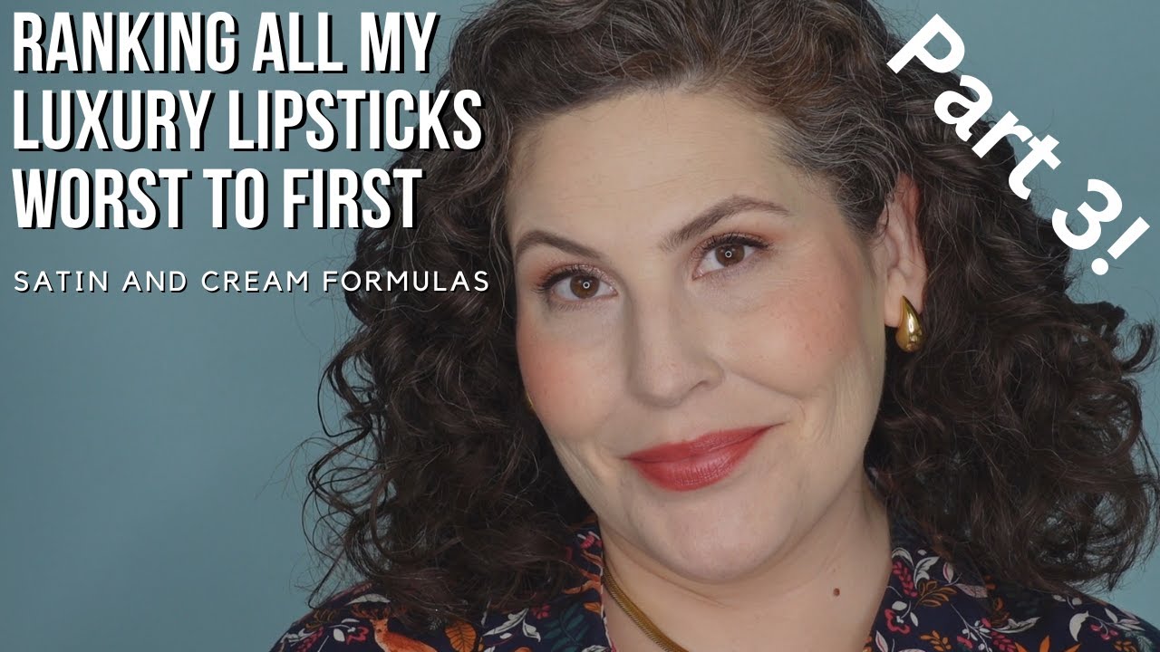 Ranking ALL My Cream & Satin Luxury Lipsticks Worst To First - Part 3 - The Best Ones I Have!