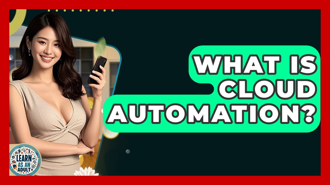 What Is Cloud Automation? - Learn As An Adult