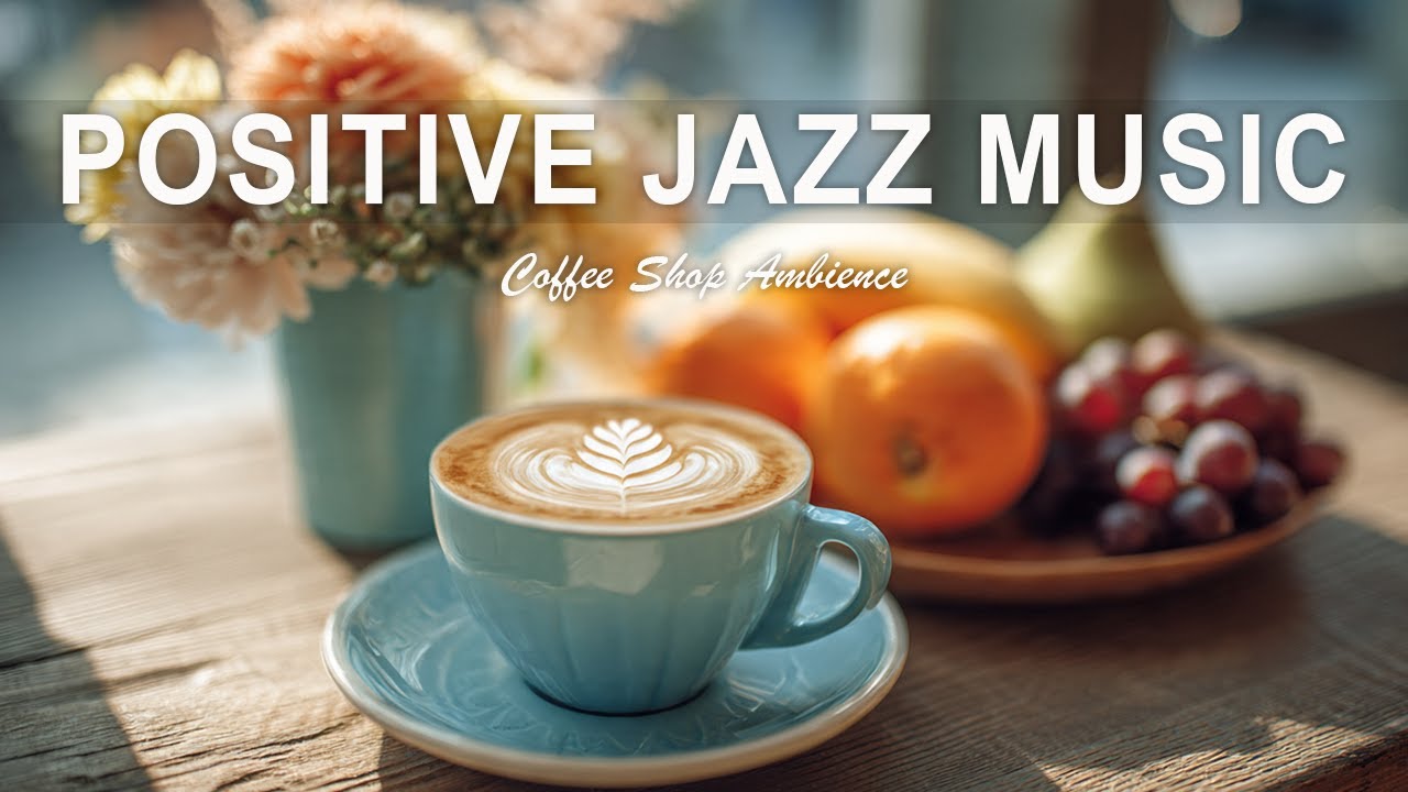 Positive Jazz Music - Natural Soft Jazz ☕ Smooth & Relaxing Jazz for Work, Study & Sleep