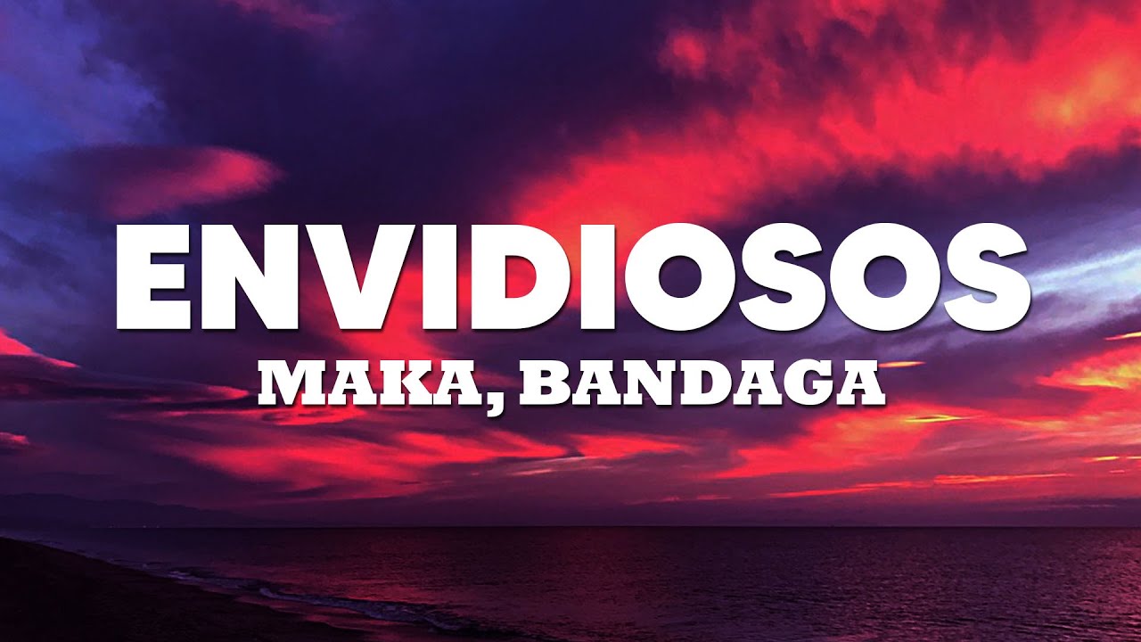 Maka, Bandaga - Envidiosos (Letra/Lyrics) 💗💗