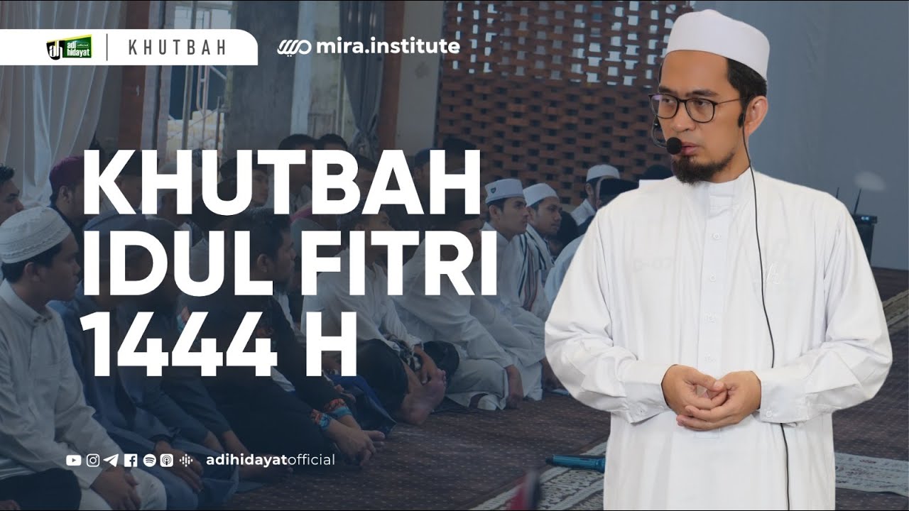 Khutbah Idul Fitri 1444 H : Ciri Keberhasilan Ramadhan - Ustadz Adi Hidayat