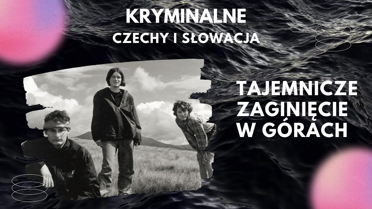 18.  Tajemnicze zaginięcie w górach. Kryminalne Czechy i Słowacja. Kryminalne historie.