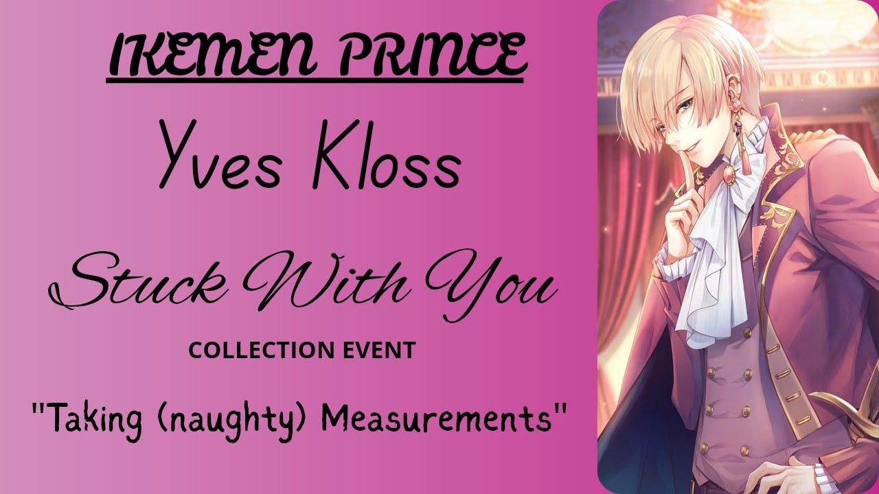 [ Ikemen Prince ] Yves Kloss: Taking (Naughty) Measurements: Stuck With You (CE)