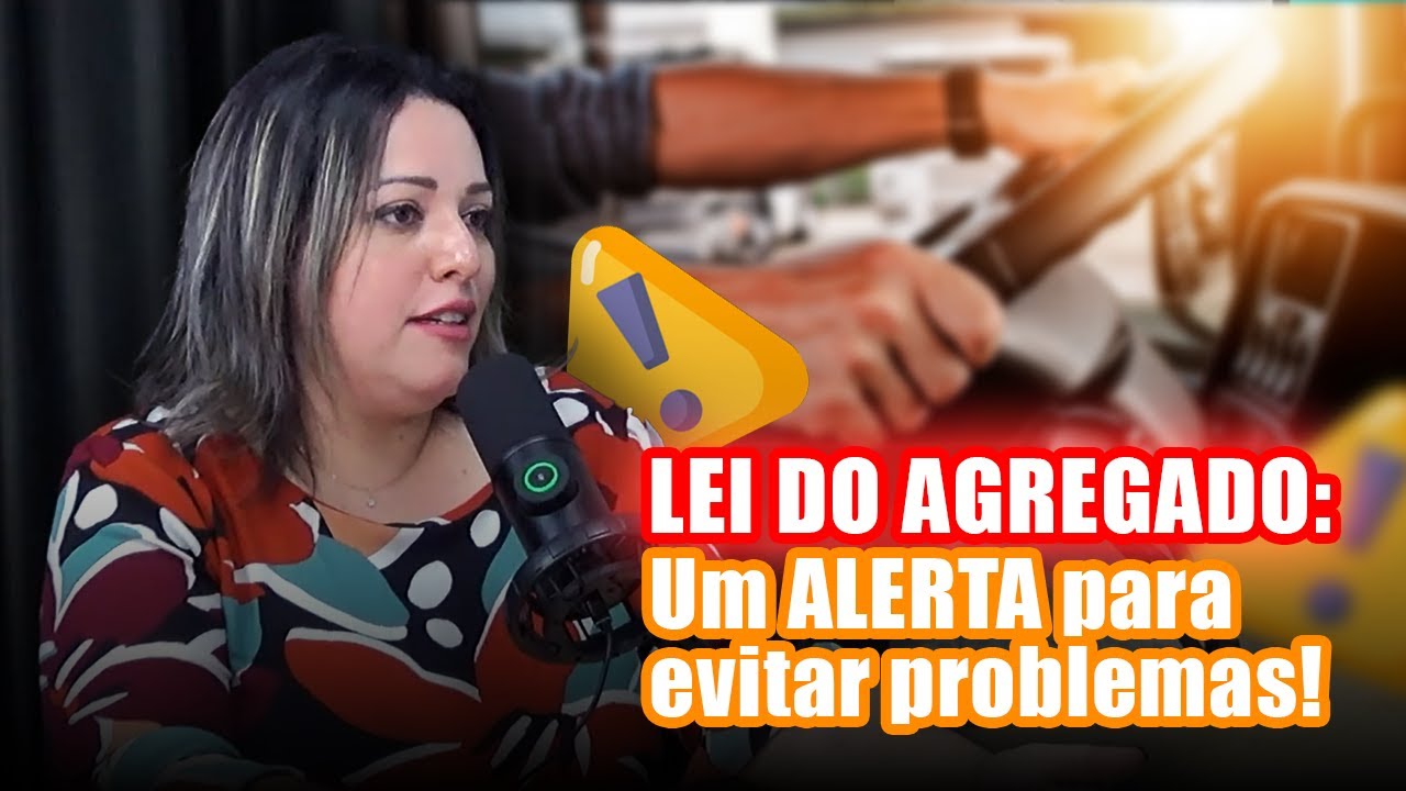 LEI DO AGREGADO: Pontos de atenção para o motorista TAC-agregado e um ALERTA sobre seus direitos