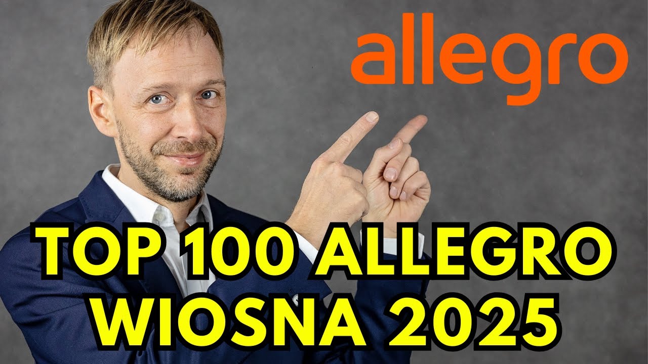 TOP 100 ALLEGRO WIOSNA 2025, CZYLI CO WARTO SPRZEDAWAĆ?