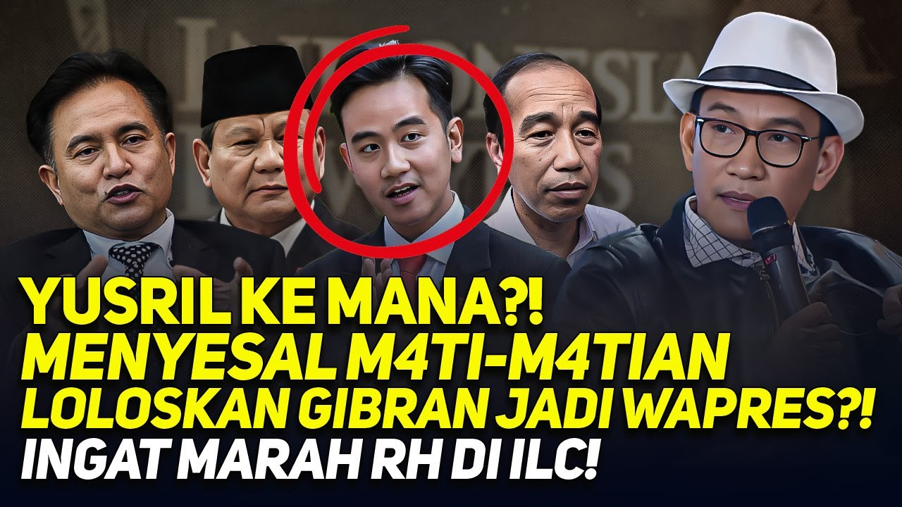 YUSRIL KE MANA? MENYESAL M4TI-M4TIAN LOLOSKAN GIBRAN JADI WAPRES? INGAT MARAH RH DI ILC!!