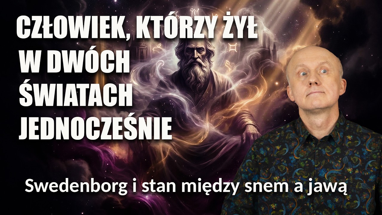 Człowiek, Kt&oacute;ry Żył w Dw&oacute;ch Światach Jednocześnie. Swedenborg i stan między snem i jawą.