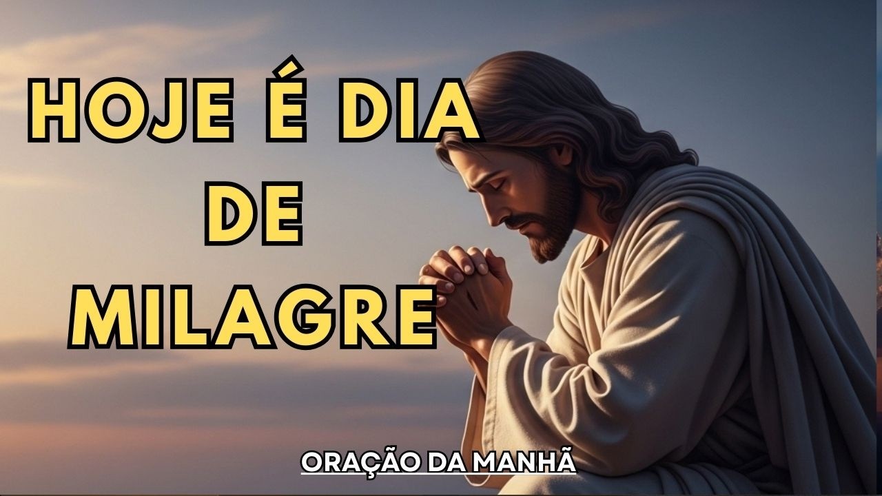 ORAÇÃO DA MANHÃ DE HOJE | DEUS VAI OPERAR UM MILAGRE NA SUA VIDA!