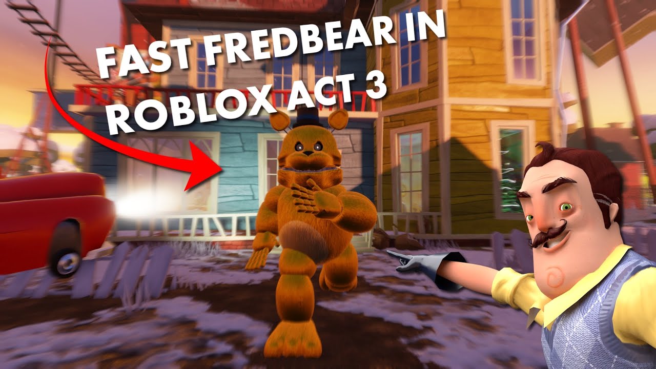БЫСТРЫЙ ФРЕДБЕР в ROBLOX Hello Neighbor Акт 3