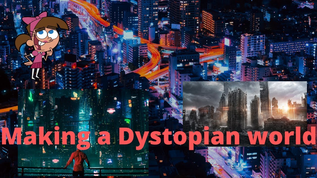 Making a Dystopian world