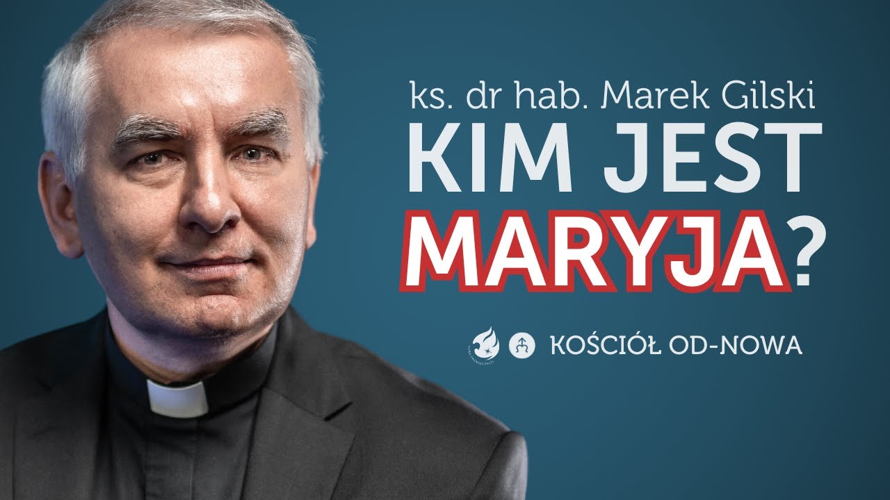 Kim jest Maryja? [Kościół od-nowa #06] ks. dr hab. Marek Gilski