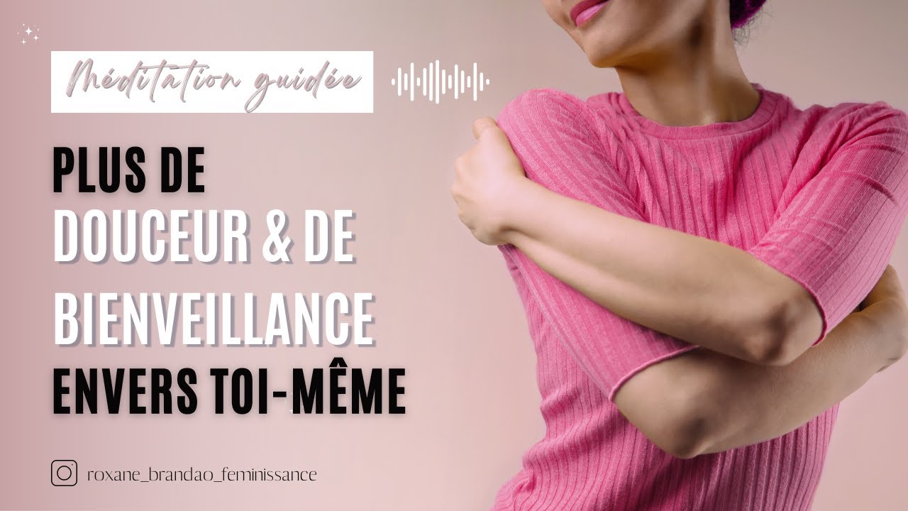 Plus de bienveillance envers toi-même dès aujourd'hui (méditation guidée)