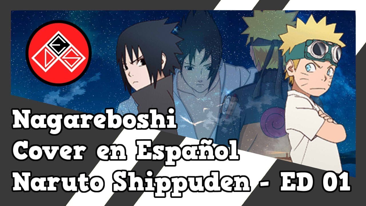 Naruto Shippuden - ED 1 (Nagareboshi) - Fandub Latino/Cover en Español