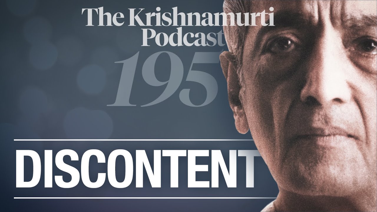 The Krishnamurti Podcast - Ep. 195 - Krishnamurti on Discontent