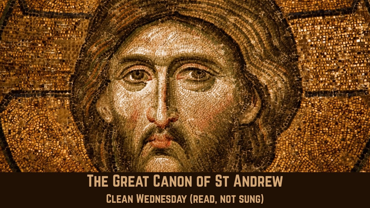 The Great Canon of St Andrew of Crete for Clean Wednesday- Read, not sung- Orthodox Lenten Hymns