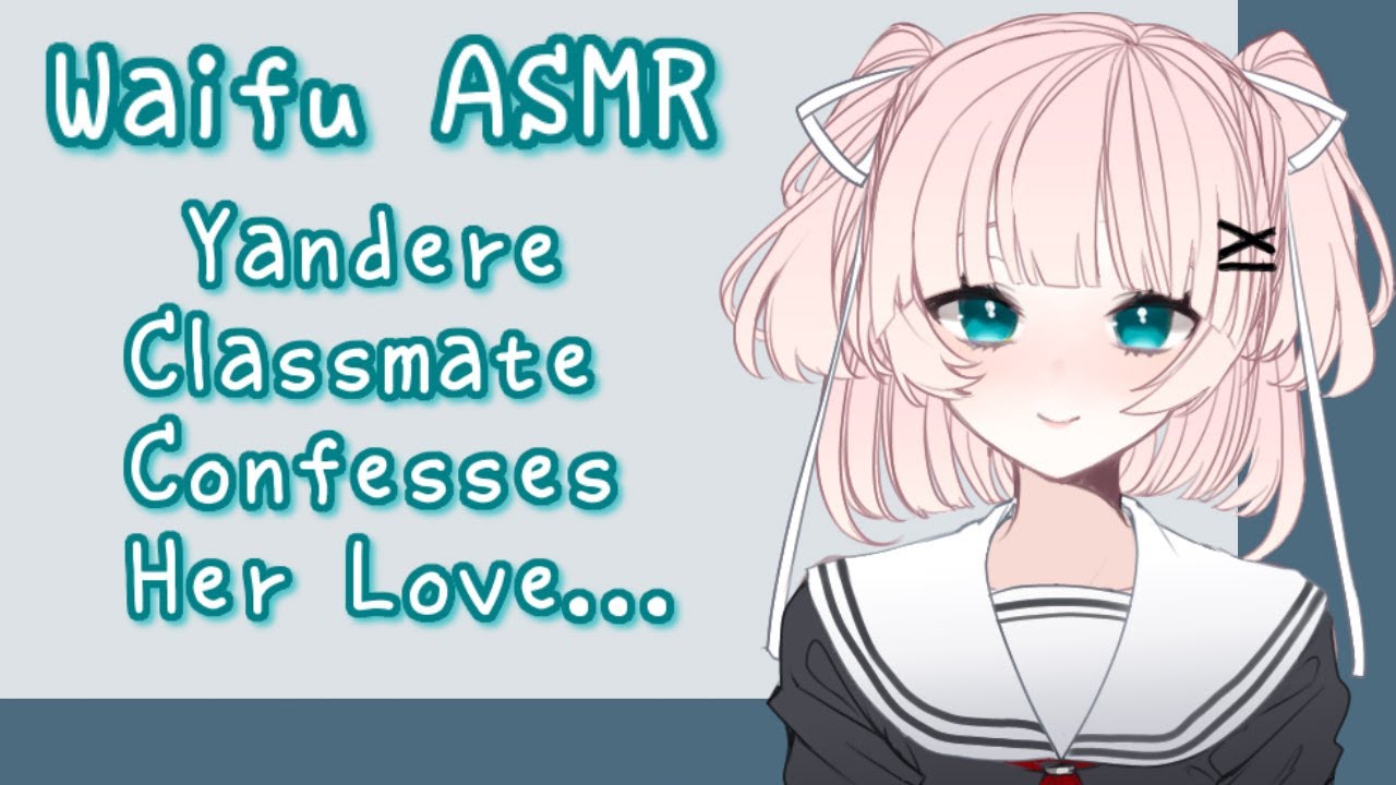 ♥ Waifu ASMR | Yandere Classmate Confesses Her Love【ROLEPLAY / ASMR】♥
