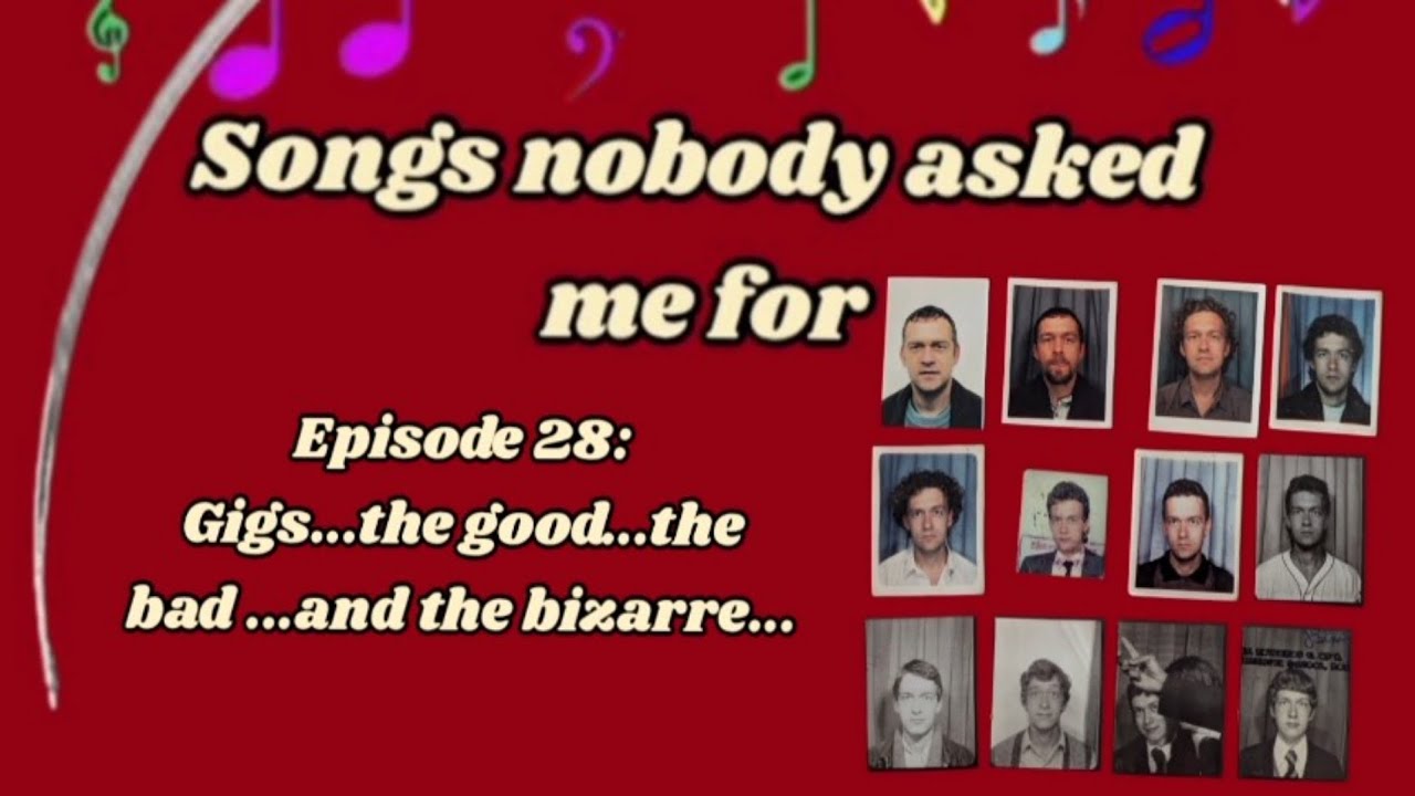 .Episode 28: Gigs...the good...the bad...and the bizarre...